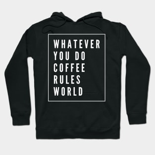 Whatever you do coffee rules world Hoodie